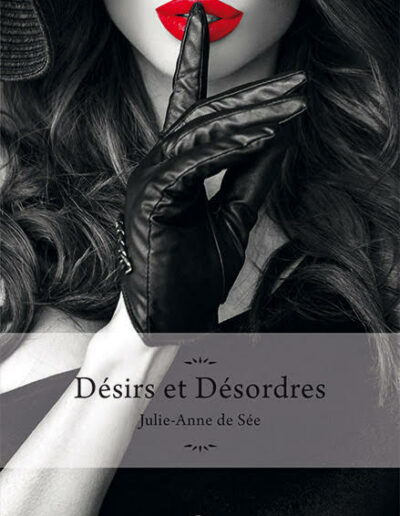 Désirs et désordres - Julie-Anne de Sée