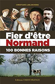 Fier d'être Normand - 100 bonnes raisons - Christiane Lablancherie