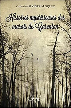 Histoires mystérieuses des marais de Carentan - Catherine Sevestre-Loquet - Catherine Boissel