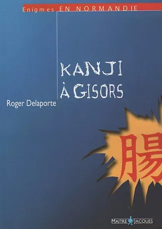 Enigmes en NOrmandie -Kanji à Gisors - Roger Delaporte