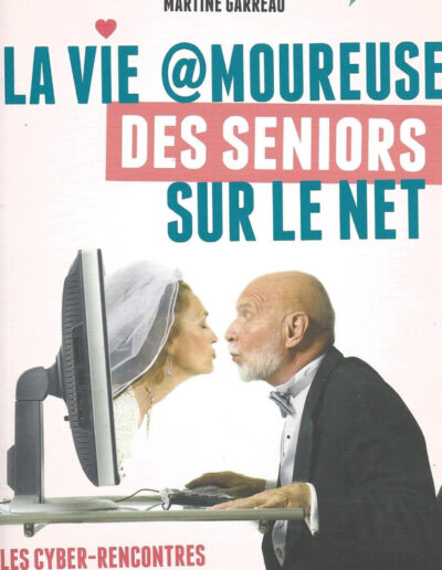La vie amoureuse des seniors sur le net -Les cyber-rencontres de Liane 50 & Katel 24 - Martine Garreau