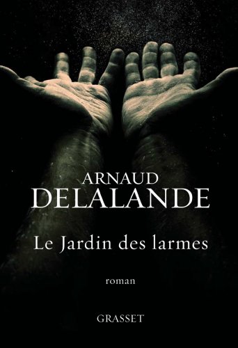 Le Jardin des larmes - Arnaud Delalande
