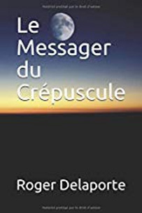 Le messager du Crépuscule - Roger Delaporte