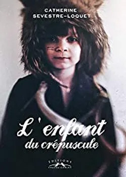 L'enfant du crépuscule - Catherine Severstre-Loquet - Catherine Boissel