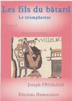 Les fils du bâtard - Le triomphateur - Tome 2 - Joseph Fromage