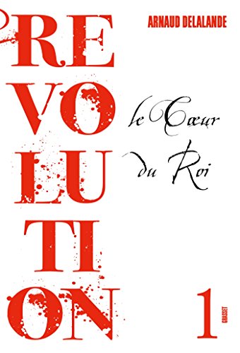 Révolution - Le Coeur du Roi - 1 - Arnaud Delalande