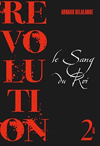 Révolution - Le Sang du Roi - 2 - Arnaud Delalande