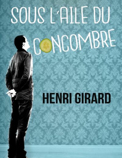 Sous l'aile du concombre - Henri Girard