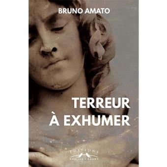 Terreur à exhumer - Bruno Amato