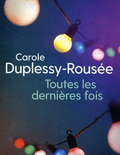 Toutes les dernières fois - Carole Duplessy-Rousée