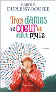 Trois dames de coeur et atout pique - Carole Duplessy-Rousée