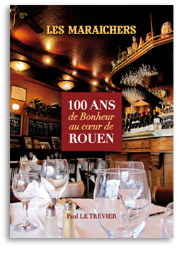 Les Maraîchers - 100 ans de Bonheur au coeur de Rouen - Paul Le Trevier
