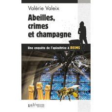 les enquêtes de l'apicultrice : Abeilles, crimes et champagne - Valérie Valeix