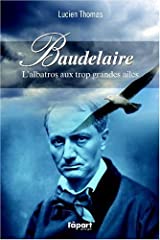 Baudelaire L'albatros aux trop grandes ailes - Lucien Thomas