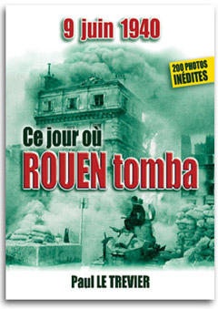9 jiun 1940 Ce jour où Rouen tomba - Paul Le Trevier
