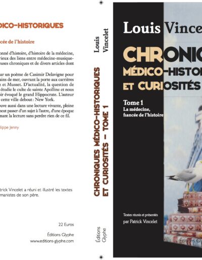 Chroniques medico-Historiques et curiosités - Tome 1 : la médecine fiancée de l'histoire - Patrick Vincelet