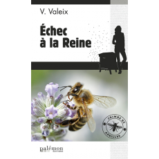 les enquêtes de l'apicultrice : Echec à la reine - Valérie Valeix