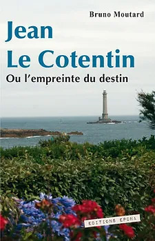 Jean Le Cotentin - Ou l'empreinte du destin - Bruno Moutard