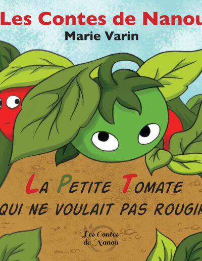 Les contes de Nanou : La Petite Tomate qui ne voulait pas rougir - Marie Varin