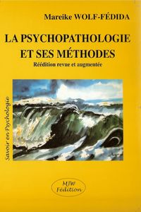 La psychopathologie et ses méthodes - Mareike Wolf-Fédida