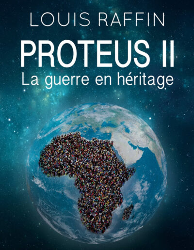 Proteus 2 - La guerre en héritage - Louis Raffin