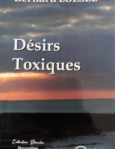 Désirs toxiques - Bernard Loesel