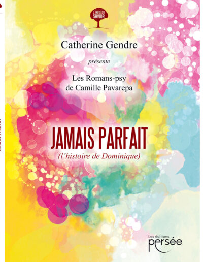 Les Romans Psy de Camille Pavarepa : Jamais parfait ( L'histoire de Dominique ) - Catherine Gendre