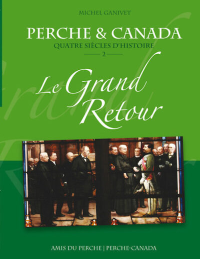 Perche et Canada 4 siècles d'histoire . Tome 2 Le Grand Retour - Michel Ganivet