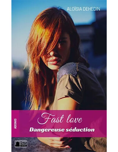 Fast love - Dangereuse séduction - Aloisia Dehedin