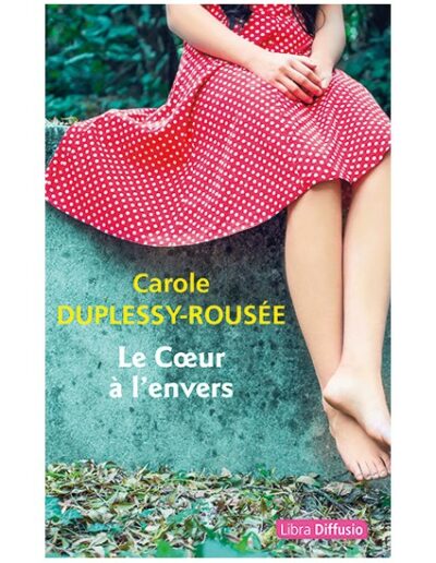 Le Cœur à l'envers - Carole Duplessy-Rousée
